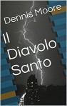 Il Diavolo Santo (Italian Edition) - Dennis Moore