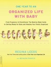 One Year to an Organized Life with Baby: From Pregnancy to Parenthood, the Week-by-Week Guide to Getting Ready for Baby and Keeping Your Family Organized - Regina Leeds, Meagan Francis