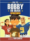 Bobby The Brave (Sometimes) - Lisa Yee, Dan Santat