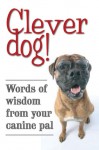 Clever Dog!: Words of Wisdom from Your Canine Pal - Quercus, Quercus