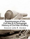 Reminiscences of the Civil War & A Photograph History of Civil War Artillery - General John Brown Gordon, J. Mitchell, Frances Gordon Smith, General Stephen D. Lee
