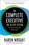 The Complete Executive: The 10-Step System for Great Leadership Performance - Karen Wright