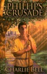 Phillip's Crusade: The True Story of the Children's Crusade - Charlie Bell