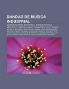 Bandas de M Sica Industrial: Bandas de Metal Industrial, Bandas de Rock Industrial, Nine Inch Nails, Rammstein, Vast, Swans, Marilyn Manson - Source Wikipedia