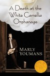 A Death at the White Camellia Orphanage - Marly Youmans