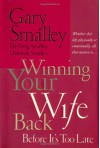 Winning Your Wife Back Before It's Too Late - Gary Smalley, Greg Smalley, Deborah Smalley