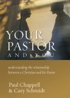 Your Pastor and You: Understanding the Relationship between a Christian and His Pastor - Cary Schmidt, Paul Chappell