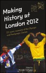 Making History at London 2012: 25 Iconic Moments of the Olympic and Paralympic Games - Brendan Gallagher