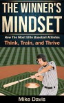 The Winner's Mindset: How The Most Elite Baseball Athletes Think, Train, and Thrive - Mike Davis