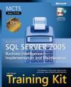 MCTS Self-Paced Training Kit (Exam 70-445): Microsoft® SQL Server� 2005 Business Intelligence�Implementation and Maintenance: Microsoft SQL Server 2005 Business Intelligence--Implementation and Maintenance - Erik Veerman, Dejan Sarka, Teo Lachev, Javier Loria, Solid Quality Learning