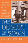 The Desert and the Sown: The Syrian Adventures of the Female Lawrence of Arabia - Gertrude Bell, Rosemary O'Brien