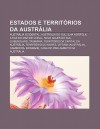 Estados E Territ Rios Da Austr Lia: Austr Lia Ocidental, Austr Lia Do Sul, Ilha Norfolk, Ilhas Do Mar de Coral, Nova Gales Do Sul, Queensland - Source Wikipedia