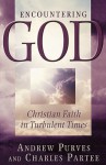 Encountering God: Christian Faith in Turbulent Times - Andrew Purves, Charles Partee