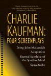 Four Screenplays: Being John Malkovich / Adaptation. / Eternal Sunshine of the Spotless Mind / Synecdoche, New York - Charlie Kaufman