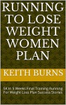 Running To Lose Weight Women Plan: 5K In 5 Weeks Final Training Running For Weight Loss Plan Success Stories - Keith Burns