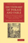 Dictionary of Phrase and Fable: Giving the Derivation, Source, or Origin of Common Phrases, Allusions, and Words That Have a Tale to Tell - Ebenezer Cobham Brewer