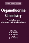 Organofluorine Chemistry: Principles and Commercial Applications - Banks