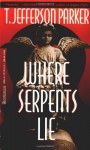 Where Serpents Lie - T. Jefferson Parker