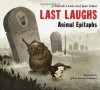 Last Laughs: Animal Epitaphs - J. Patrick Lewis, Jane Yolen