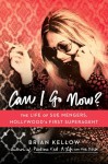 Can I Go Now?: The Life of Sue Mengers, Hollywood's First Superagent - Brian Kellow