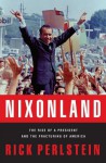 Nixonland: America's Second Civil War and the Divisive Legacy of Richard Nixon 1965-1972 - Rick Perlstein