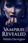 Vampires Revealed - Rebeka Harrington