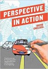 Perspective in Action: Creative Exercises for Depicting Spatial Representation from the Renaissance to the Digital Age - David Chelsea