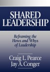 Shared Leadership: Reframing the Hows and Whys of Leadership - Craig L. (Lewis) Pearce, Jay A. Conger