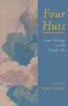 Four Huts: Asian Writings on the Simple Life - Burton Watson, Stephen Addiss