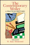 The Contemporary Writer: A Practical Rhetoric - W. Ross Winterowd