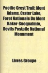 Pacific Crest Trail: Mont Adams, Crater Lake, Foret Nationale Du Mont Baker- Snoqualmie, Devils Postpile National Monument - Livres Groupe