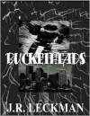 Bucketheads - J.R. Leckman