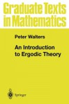 An Introduction to Ergodic Theory (Graduate Texts in Mathematics) - Peter Walters
