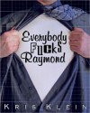 Everybody Fucks Raymond - Kris Klein