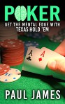 Poker: Get The Mental Edge With Texas Hold'em (poker, poker strategy, strategic thinking, gambling, card tricks, texas hold'em, casino) - Paul James