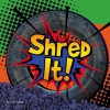 Shred It! - Erin Edison