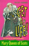 Get A Life! Mary Queen Of Scots - Philip Ardagh