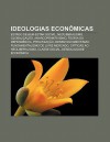 Ideologias Econ Micas: Estado de Bem-Estar Social, Neoliberalismo, Globaliza O, Anarcoprimitivismo, Teoria Da Depend Ncia, Privatiza O - Source Wikipedia