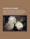 Flora Do Cear: Caju, Cajueiro, Coqueiro, Capsicum Frutescens, Emba Ba, Paineira, Goiaba, Carna Ba, Pequi, Pi Va, Pau-Ferro, IP -Do-Ce - Source Wikipedia