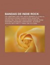 Bandas de Indie Rock: The Libertines, Vast, Wry, Arctic Monkeys, El Otro Yo, the Apples in Stereo, Kaiser Chiefs, Noisettes, Arcade Fire - Source Wikipedia