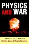 Physics and War: A Story of Three Families - Sheldon Cohen