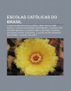 Escolas Cat Licas Do Brasil: Col Gio Marista Dom Silv Rio, Obra Social Dom Bosco, Col Gio Sant Ssimo Sacramento, Col Gio S O Vicente de Paulo - Source Wikipedia