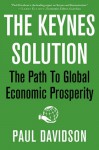 The Keynes Solution: The Path to Global Economic Prosperity - Paul Davidson
