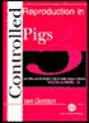 Controlled Reproduction in Farm Animals Series: Volume 3: Controlled Reproduction in Pigs - Ian Gordon