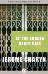 At the Sudden Death Café - Jerome Charyn