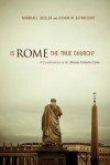Is Rome the True Church?: A Consideration of the Roman Catholic Claim - Norman L. Geisler, Joshua M. Betancourt