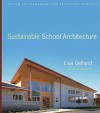 Sustainable School Architecture: Design for Elementary and Secondary Schools - Lisa Gelfand, Eric Corey Freed