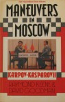 Maneuvers In Moscow: Karpov Kasparov Ii - Raymond D. Keene, David Goodman