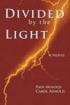Divided by the Light - Paul Arnold, Carol Arnold