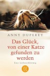 Das Glück, Von Einer Katze Gefunden Zu Werden: Eine Liebeserklärung - Anny Duperey, Doris Heinemann